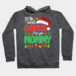 Who Needs Santa Ive Got Mommy Funny Matching Family Christmas Gift Hoodie